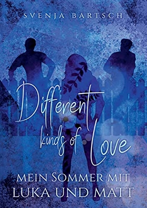 Bartsch, Svenja. Different kinds of Love - Mein Sommer mit Luka und Matt. Books on Demand, 2021.