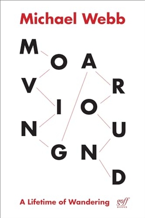 Webb, Michael. Moving Around - A Lifetime of Wandering. Oro Editions, 2018.