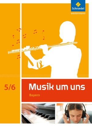 Avenius, Anna-Maria / Boggasch, Mirjam et al. Musik um uns SI 5 / 6. Schülerband. Bayern - Ausgabe 2017. Schroedel Verlag GmbH, 2017.