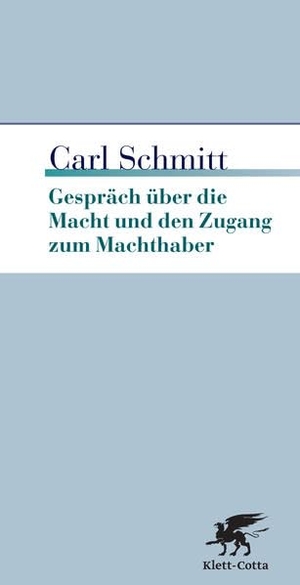 Schmitt, Carl. Gespräch über die Macht und den Zugang zum Machthaber. Klett-Cotta Verlag, 2008.