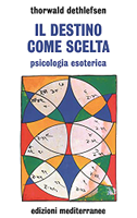 Il destino come scelta. Psicologia esoterica