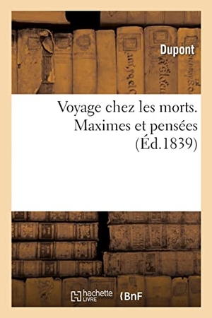 Dupont. Voyage chez les morts. Maximes et pensées. Hachette Livre, 2022.