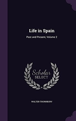 Thornbury, Walter. Life in Spain: Past and Present, Volume 2. Touchladybirdlucky Studios, 2016.