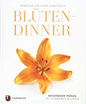 Göldner-Kabitzsch, Martina. Blüten-Dinner - Besondere Menüs mit essbaren Blumen. Thorbecke Jan Verlag, 2019.