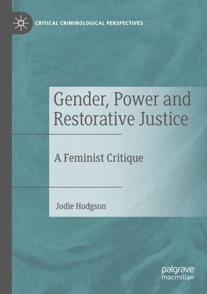 Hodgson, Jodie. Gender, Power and Restorative Justice - A Feminist Critique. Springer International Publishing, 2023.