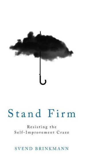 Brinkmann, Svend. Stand Firm - Resisting the Self-Improvement Craze. Polity Press, 2017.
