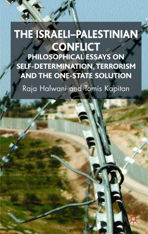 Halwani, R. / T. Kapitan. The Israeli-Palestinian Conflict - Philosophical Essays on Self-Determination, Terrorism and the One-State Solution. Springer Nature B.V., 2007.