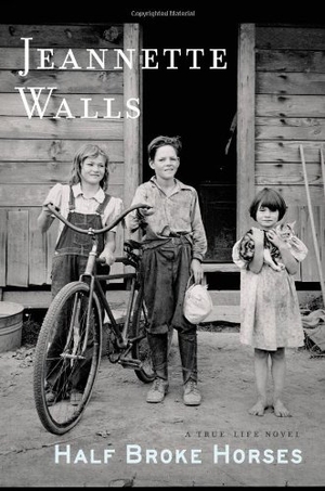 Walls, Jeannette. Half Broke Horses - A True-Life Novel. Scribner Book Company, 2009.