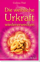 Die weibliche Urkraft wiedererwecken