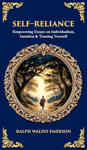 Emerson, Ralph Waldo / Tim Zengerink. Self-Reliance - Empowering Essays on Individualism, Intuition & Trusting Yourself (Deluxe Hardbound Edition). Muze Publishing, 2025.