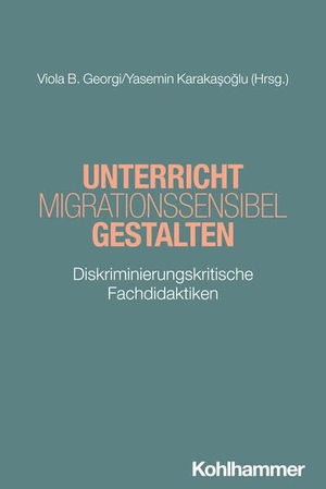 Georgi, Viola B. / Yasemin Karakasoglu (Hrsg.). Unterricht migrationssensibel gestalten - Diskriminierungskritische Fachdidaktiken. Kohlhammer W., 2025.