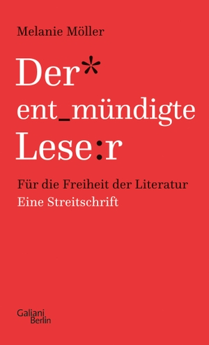 Möller, Melanie. Der entmündigte Leser - Für die Freiheit der Literatur. Eine Streitschrift. Galiani, Verlag, 2024.