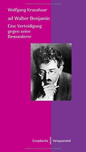 Kraushaar, Wolfgang. ad Walter Benjamin - Eine Verteidigung gegen seine Bewunderer. Europäische Verlagsanst., 2022.