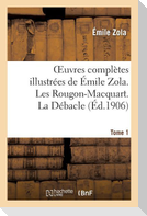 Oeuvres Complètes Illustrées de Émile Zola. Les Rougon-Macquart. La Débacle. Tome 1