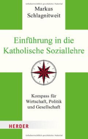 Schlagnitweit, Markus. Einführung in die Katholische Soziallehre - Kompass für Wirtschaft, Politik und Gesellschaft. Herder Verlag GmbH, 2026.