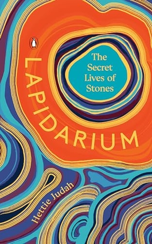 Judah, Hettie. Lapidarium - The Secret Lives of Stones. Penguin Publishing Group, 2023.
