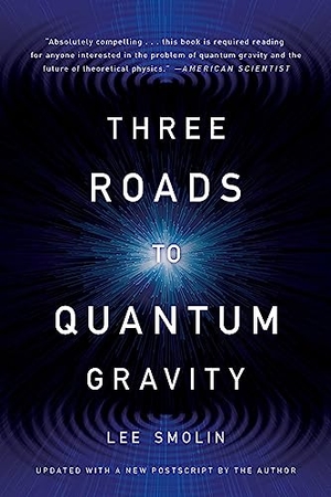 Smolin, Lee. Three Roads to Quantum Gravity. Hachette Book Group, 2017.