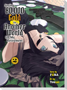 Saving 80,000 Gold in Another World for My Retirement 2 (Light Novel)