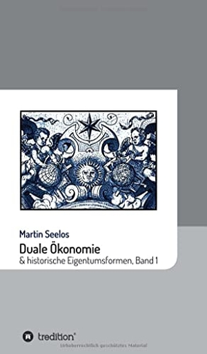 Seelos, Martin. Duale Ökonomie und historische Eigentumsformen - Band 1. tredition, 2021.