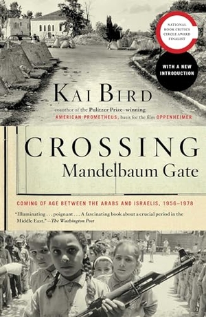 Bird, Kai. Crossing Mandelbaum Gate - Coming of Age Between the Arabs and Israelis, 1956-1978. Simon & Schuster, 2011.