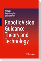 Robotic Vision Guidance Theory and Technology