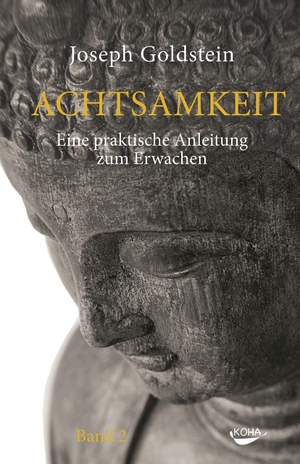 Goldstein, Joseph. Achtsamkeit Bd. 2 - Eine praktische Anleitung zum Erwachen. Koha-Verlag GmbH, 2018.
