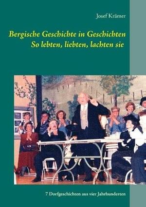 Krämer, Josef. So lebten, liebten, lachten sie - 7 Dorfgeschichten aus vier Jahrhunderten im Bergischen Land. Books on Demand, 2015.