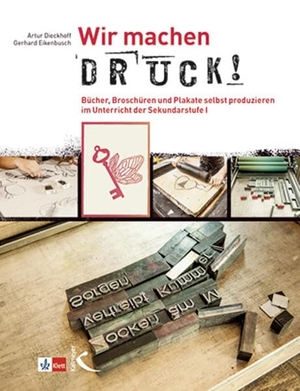Dieckhoff, Artur / Gerhard Eikenbusch. Wir machen Druck! - Bücher, Broschüren und Plakate selbst produzieren im Unterricht der Sekundarstufe I. Kallmeyer'sche Verlags-, 2020.