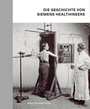 Dirnberger, Stefan / Schroll-Bakes, Katharina et al. Die Geschichte von Siemens Healthineers - Unsere Geschichte. Dreesbach, August Verlag, 2022.