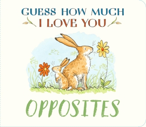 McBratney, Sam. Guess How Much I Love You - Opposites : A cute and chunky first concept book set in the world of the beloved and bestselling nutbrown hares. Walker Books - IWUK, 2026.