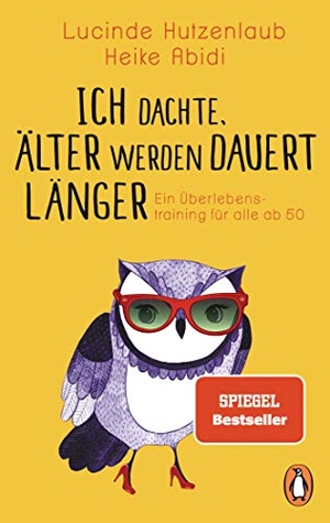 Hutzenlaub, Lucinde / Heike Abidi. Ich dachte, älter werden dauert länger - Ein Überlebenstraining für alle ab 50. Penguin TB Verlag, 2018.