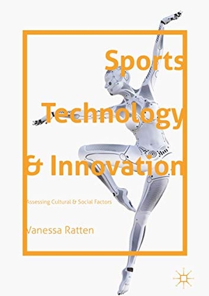 Ratten, Vanessa. Sports Technology and Innovation - Assessing Cultural and Social Factors. Springer International Publishing, 2019.