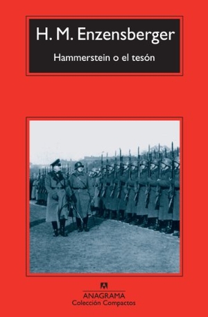 Enzensberger, Hans Magnus. Hammerstein O el Teson = Hammerstein or Tenacity. Anagrama, 2013.