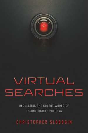 Slobogin, Christopher. Virtual Searches - Regulating the Covert World of Technological Policing. New York University Press, 2025.