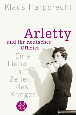 Klaus Harpprecht. Arletty und ihr deutscher Offizier - Eine Liebe in Zeiten des Krieges. FISCHER Taschenbuch, 2012.