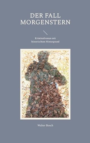 Bosch, Walter. Der Fall Morgenstern - Kriminalroman mit historischem Hintergrund. Books on Demand, 2024.