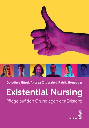 Bürgi, Dorothee / Ott Wabel, Andrea et al. Existential Nursing - Pflege auf den Grundlagen der Existenz. facultas.wuv Universitäts, 2024.