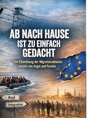 Mikulaschek, Dominik. Ab nach Hause ist zu einfach gedacht - Eine Einordnung der Migrationsdebatte jenseits von Angst und Parolen. tredition, 2026.