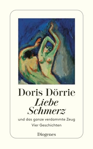 Dörrie, Doris. Liebe, Schmerz und das ganze verdammte Zeug - Vier Geschichten. Diogenes Verlag AG, 1989.