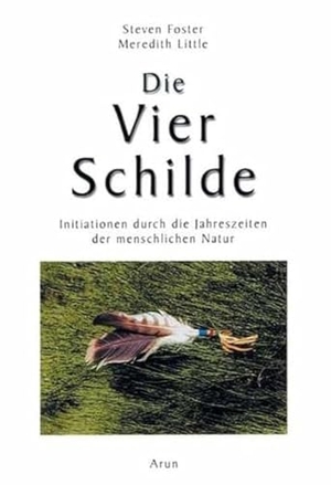 Foster, Steven / Meredtih Little. Die Vier Schilde - Initiationen durch die Jahreszeiten der menschlichen Natur. Arun Verlag, 2000.
