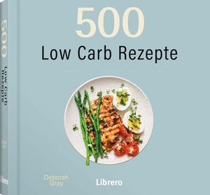 Gray, Deborah. 500 Low Carb Rezepte - 500 Low Carb Rezepte ist eine umfassende Sammlung von Frühstücksgerichten, Snacks, Lunchpaketen, Hauptgerichten, Beilagen und süßen Leckereien, die immer ein Genuss sind.. Librero b.v., 2026.