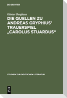 Die Quellen zu Andreas Gryphius' Trauerspiel "Carolus Stuardus"