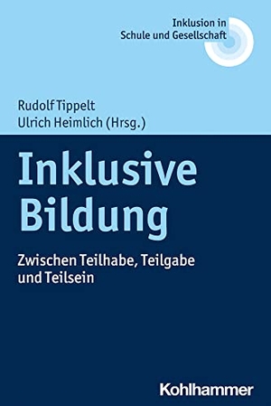Tippelt, Rudolf / Ulrich Heimlich (Hrsg.). Inklusive Bildung - Zwischen Teilhabe, Teilgabe und Teilsein. Kohlhammer W., 2020.