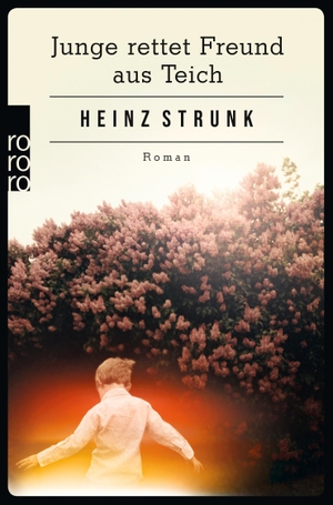 Strunk, Heinz. Junge rettet Freund aus Teich. Rowohlt Taschenbuch, 2014.