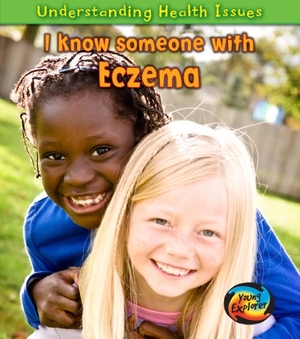 Parker, Victoria. I Know Someone with Eczema. Victoria Parker. Raintree, 2011.