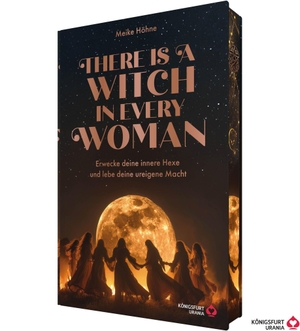 Höhne, Meike. There is a Witch in every Woman - Erwecke deine innere Hexe und Lebe deine ureigene Macht. Königsfurt-Urania, 2026.