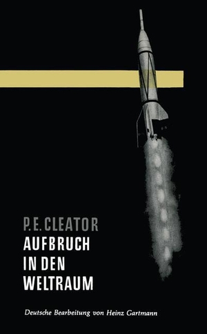 Cleator, Philip E.. Aufbruch in den Weltraum - Grundlagen und Möglichkeiten der Weltraumfahrt. Vieweg+Teubner Verlag, 1955.
