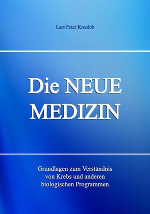 Kronlob, Lars Peter. Die Neue Medizin - Grundlagen zum Verständnis von Krebs und anderen biologischen Programmen. Edition Esoterick Publishing, 2014.