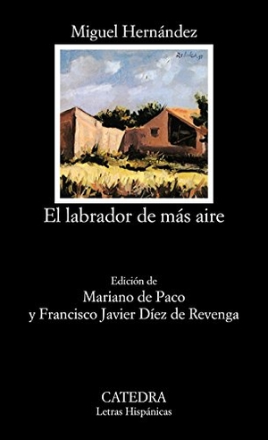 Hernández, Miguel. El labrador de más aire. Ediciones Cátedra, 1997.