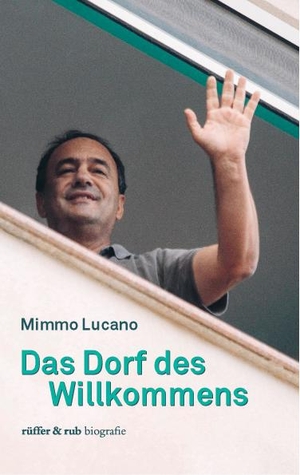 Lucano, Mimmo. Das Dorf des Willkommens. Rüffer&Rub Sachbuchverlag, 2021.